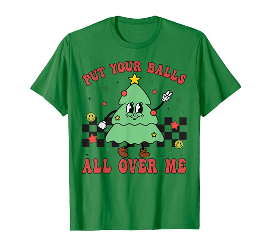 Put Your Balls All Over Me Funny Christmas Tree Xmas Lights T-Shirt