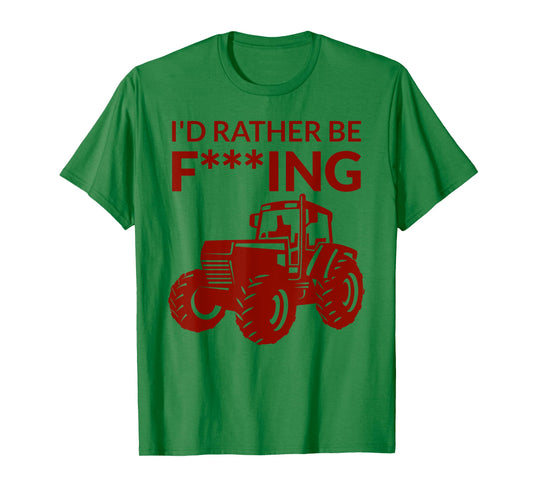 I'd rather be F___ing - farming and farmer cheeky pun fun T-Shirt