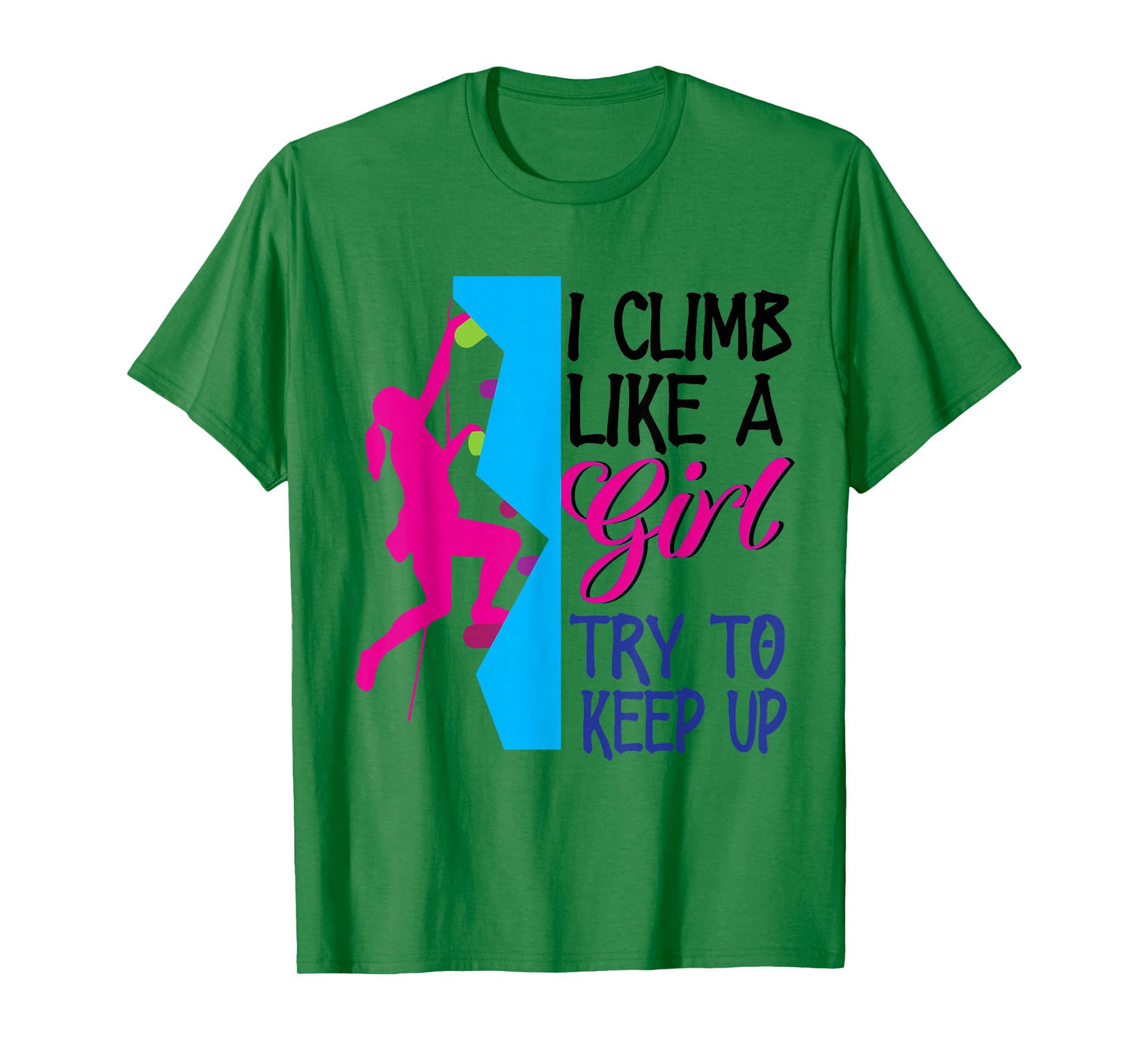 Rock Climber Climb Like A Girl Women Climbing Female T-Shirt