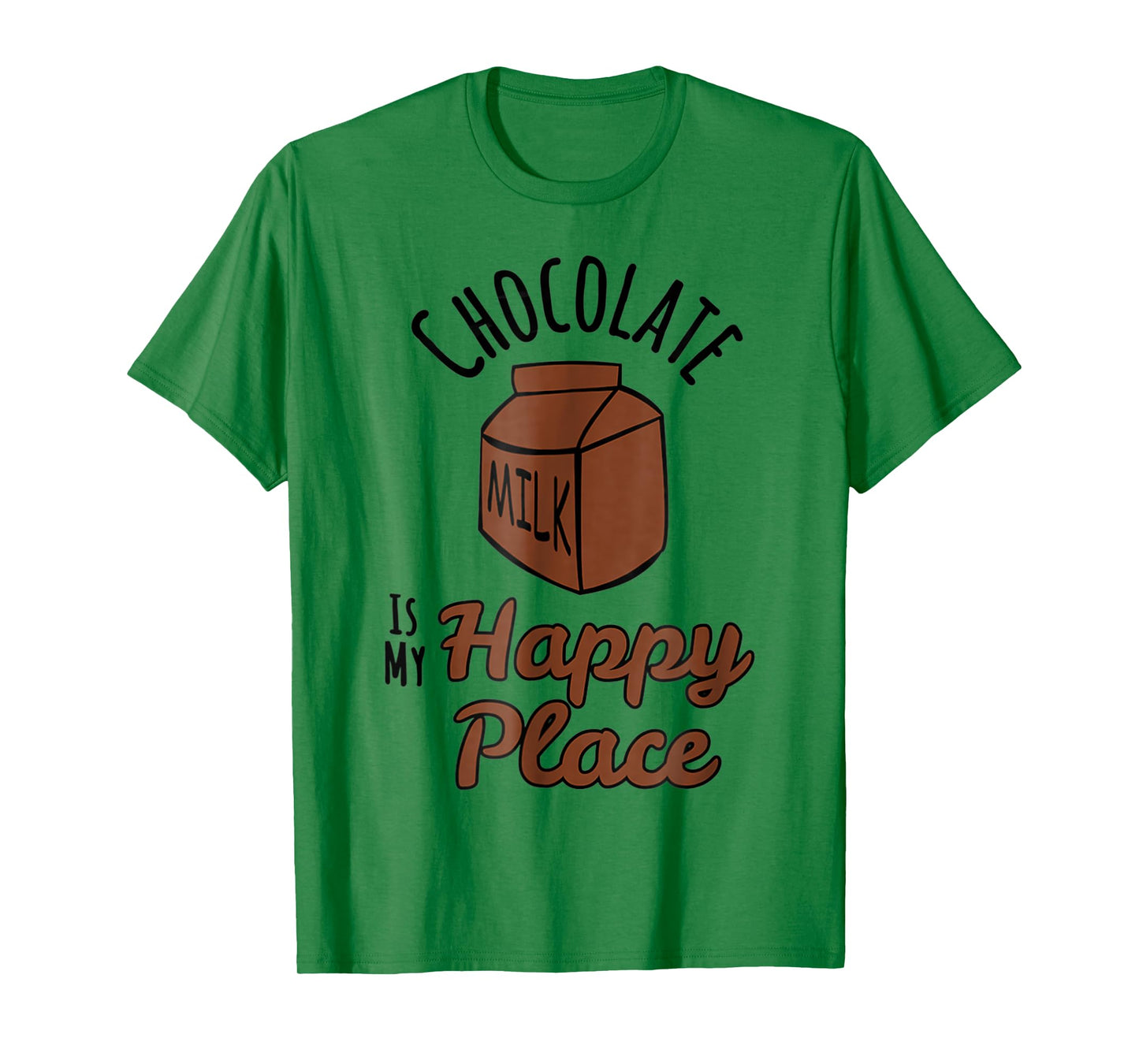 Chocolate Milk Is My Happy Place Chocolate Lovers T-Shirt