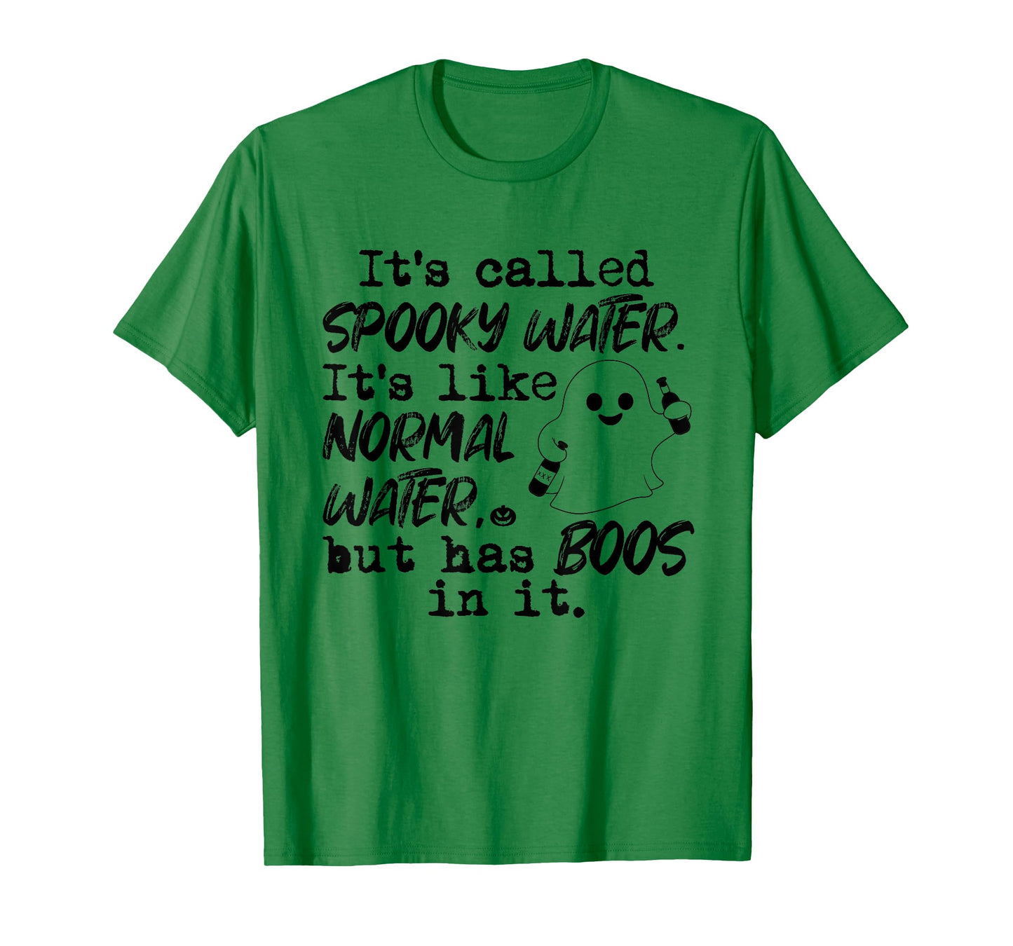 It's Called Spooky Water It's Like Normal Water But Has Boos T-Shirt