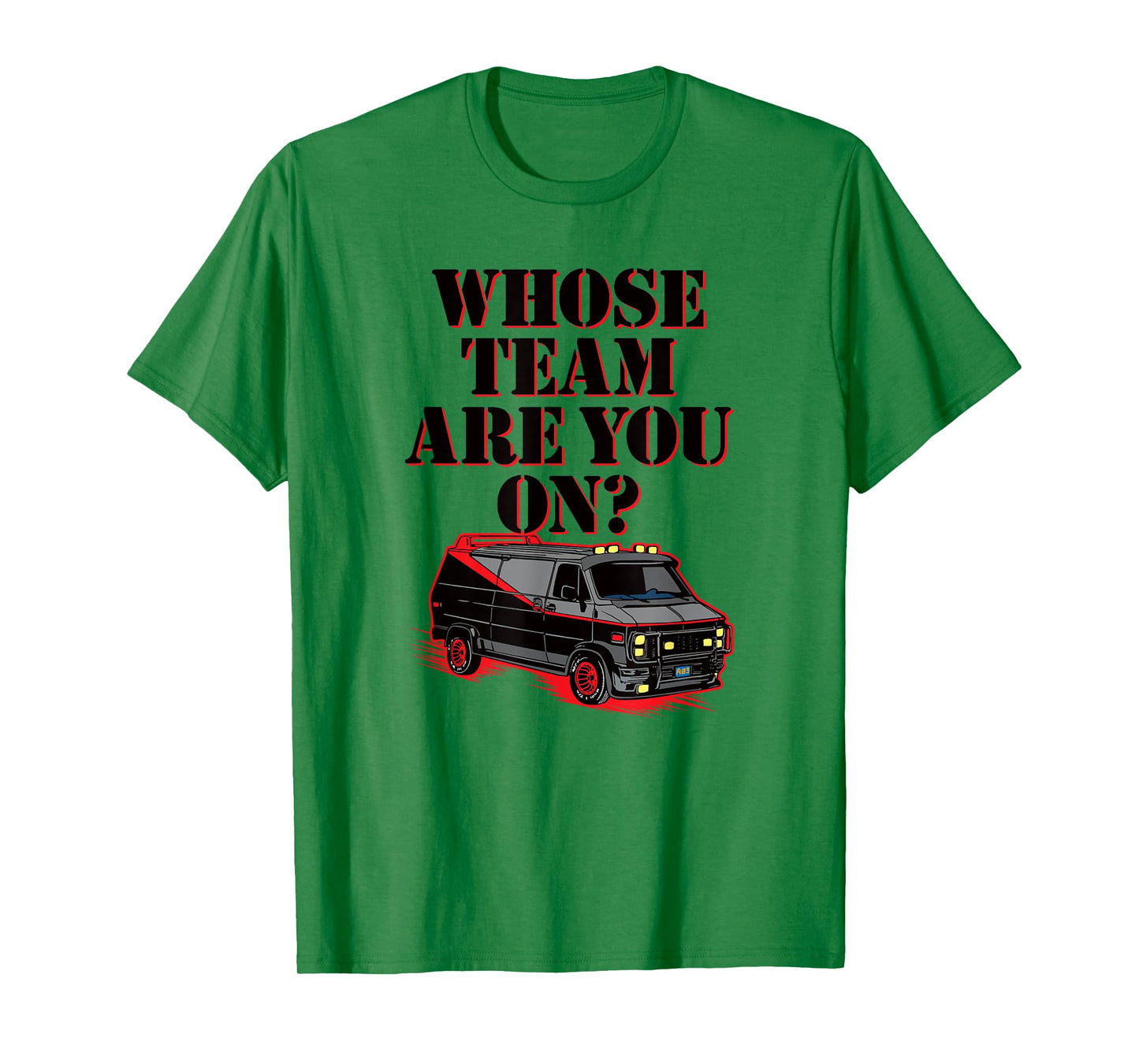 WHOSE TEAM ARE YOU ON? - Funny black van 80s tv pop culture T-Shirt
