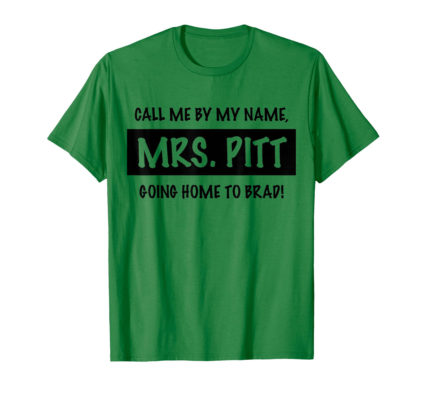 Trendy Call Me By My Name, Mrs. Pitt Going Home to Brad! T-Shirt