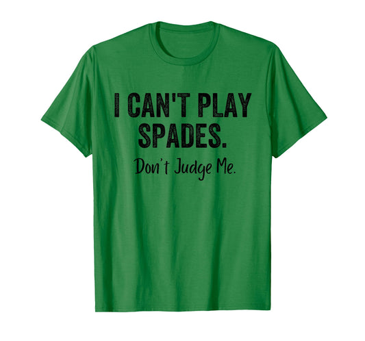 Funny I Can't Play Spades Don't Judge Me Card Game Playing T-Shirt
