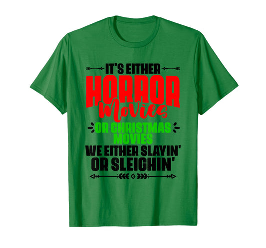 It's Either Horror Or Christmas Slayin' Or Sleighin' T-Shirt