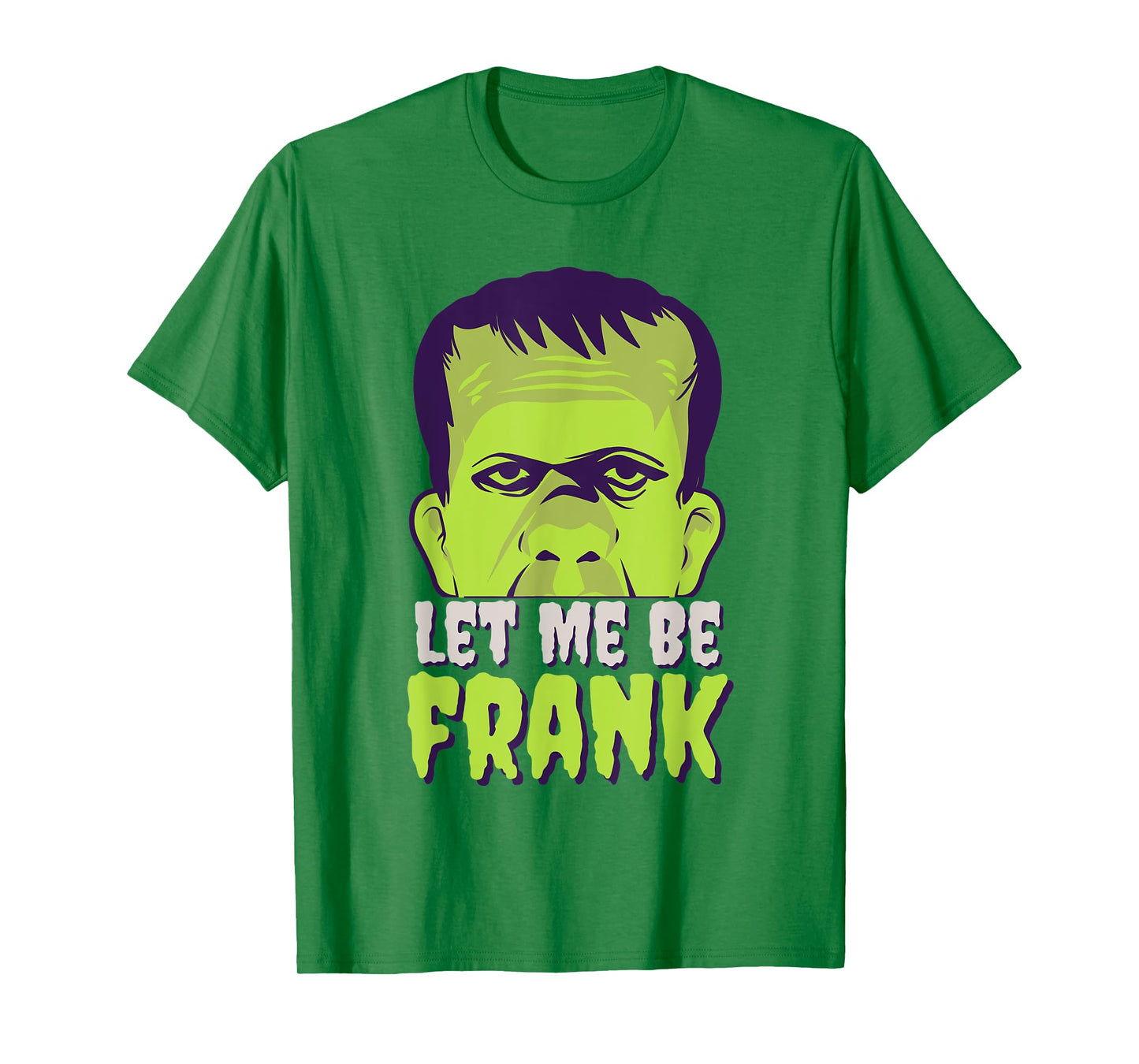Let Me Be Frank, Frankenstein, Halloween T-Shirt