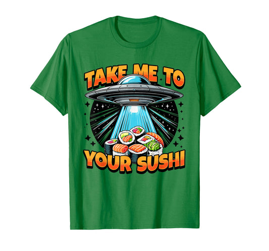 Take Me To Your Sushi UFO Alien Intergalactic Cuisine Lovers T-Shirt