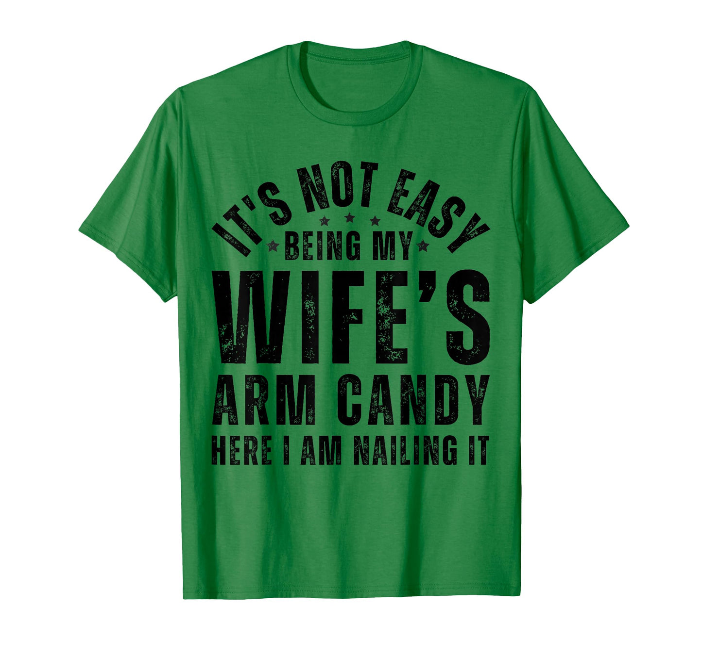 Funny It's Not Easy Being My Wife's Arm Candy Husband Men's T-Shirt