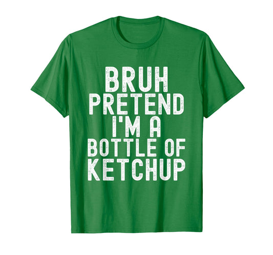 Pretend I'm A Bottle of Ketchup Halloween Costume Men Women T-Shirt