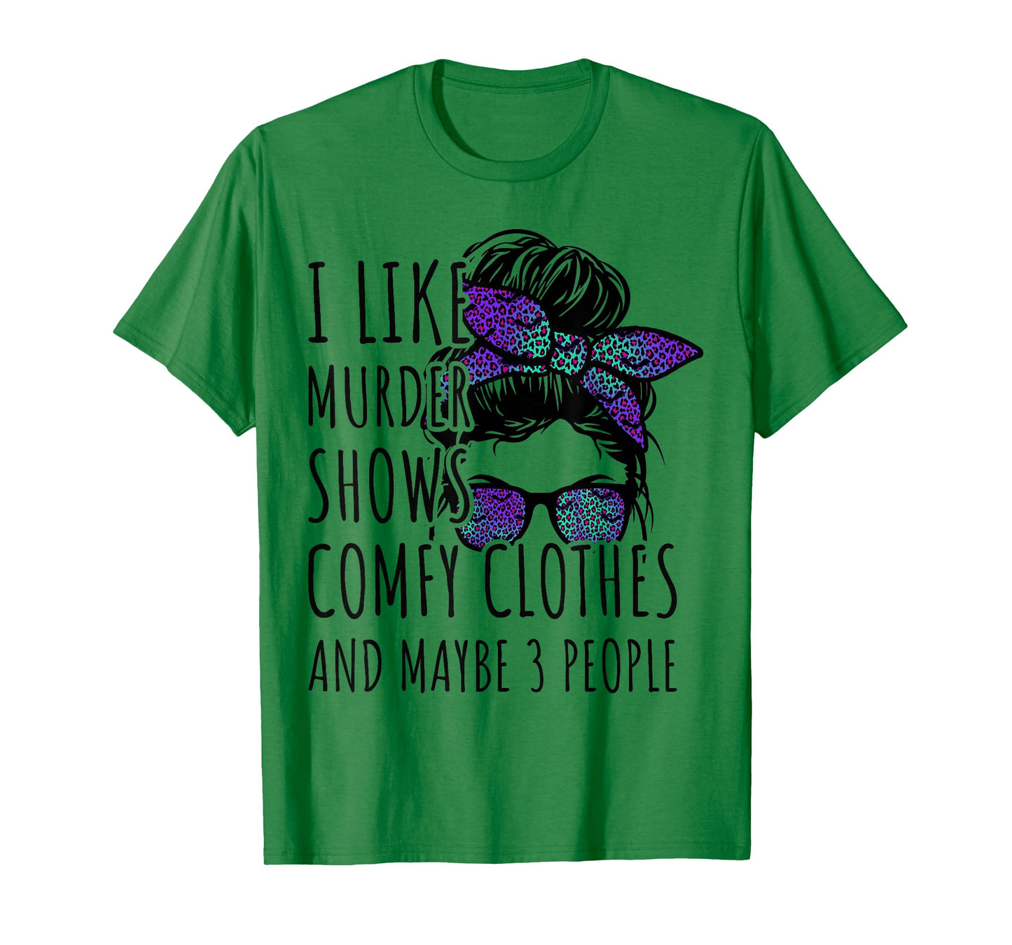 I Like Murder Shows Comfy Clothes and Maybe 3 People T-Shirt