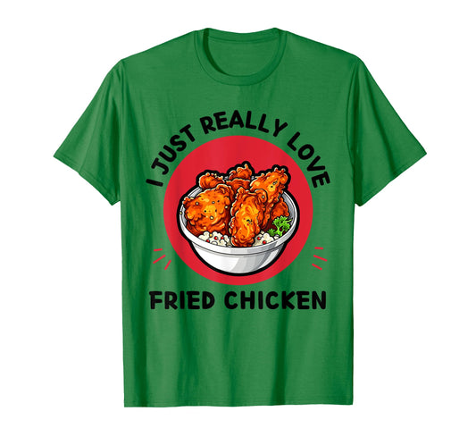 Fried Chicken Food I Just Really Love Fried Chicken Lover T-Shirt