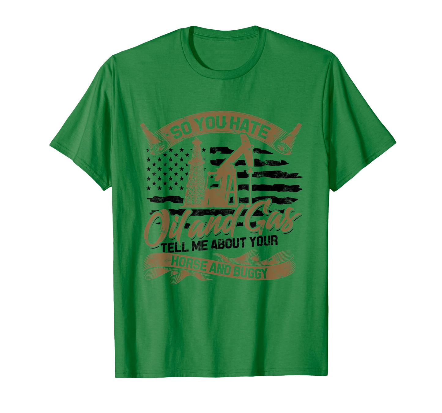 You Hate Oil and Gas - US Flag Oilfield Patriot T-Shirt
