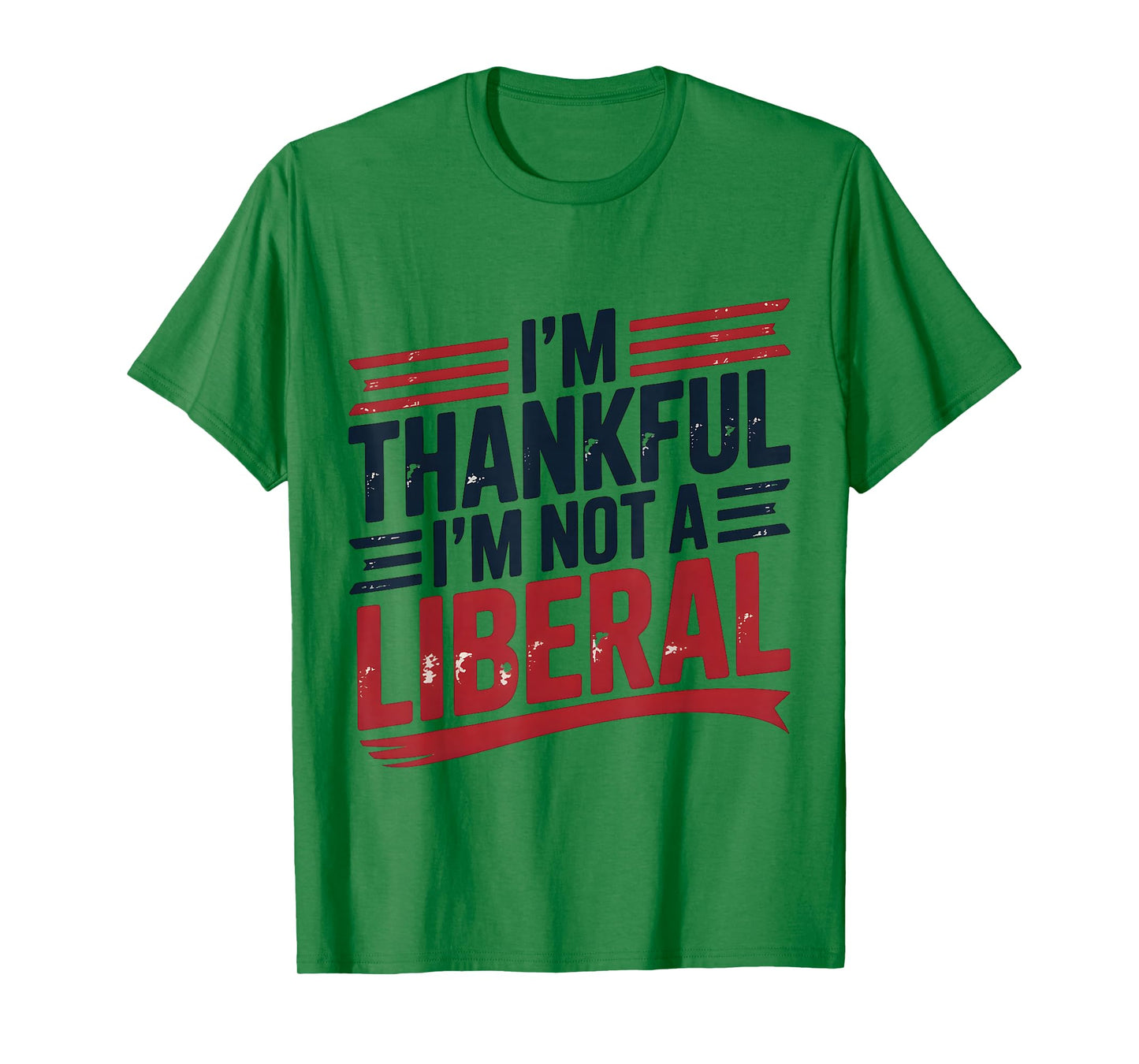 I’m Thankful I’m Not A Liberal Funny Conservative Quote T-Shirt