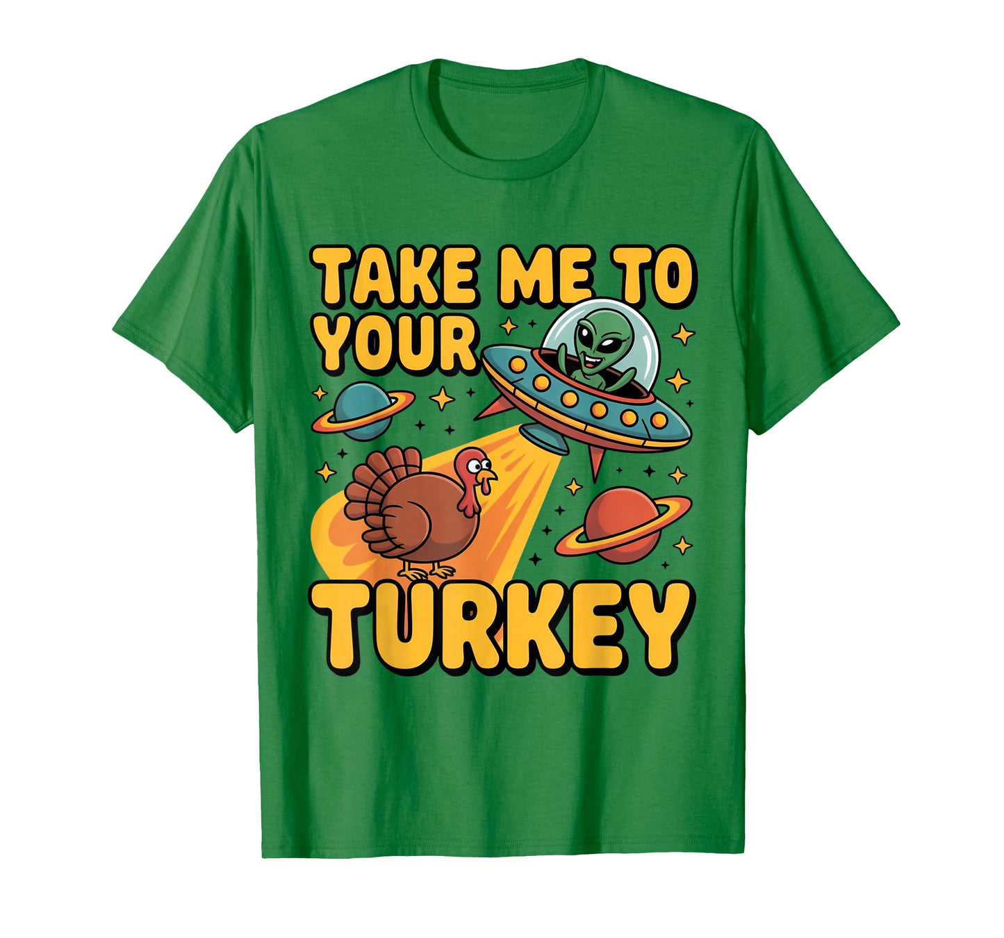 Alien UFO Take Me to Your Turkey Funny Thanksgiving T-Shirt