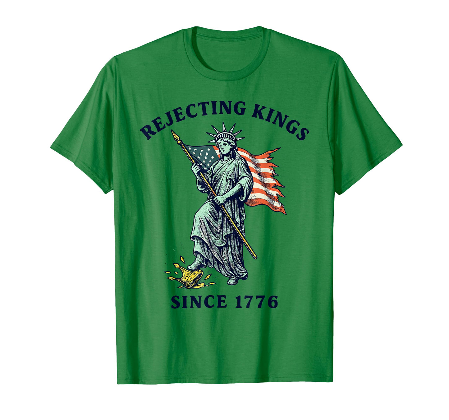 Rejecting Kings Since 1776, Statue of Liberty 4th of July T-Shirt