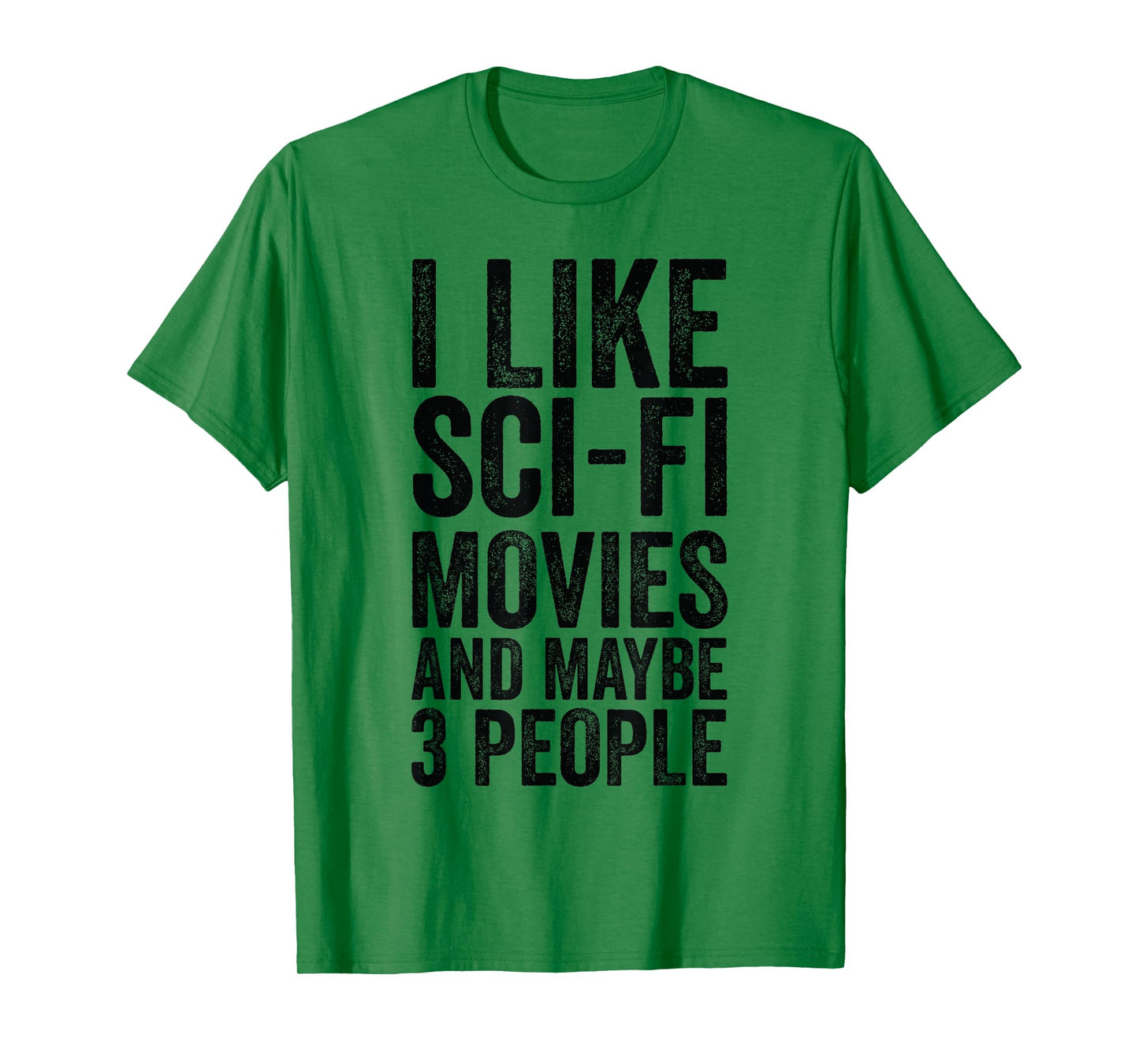 I Like Sci-Fi Movies And Maybe 3 People - Science Fiction T-Shirt