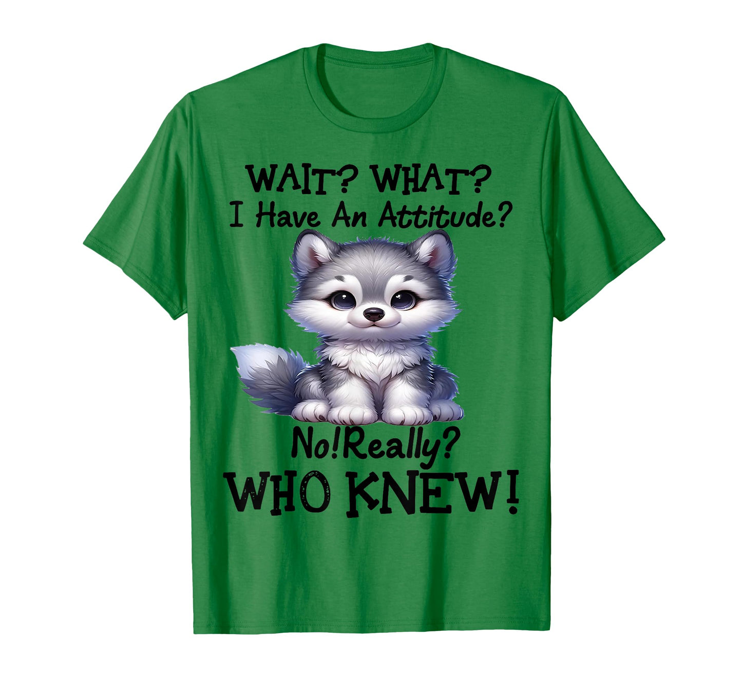 Cute Wolf Wait What I Have An Attitude T-Shirt