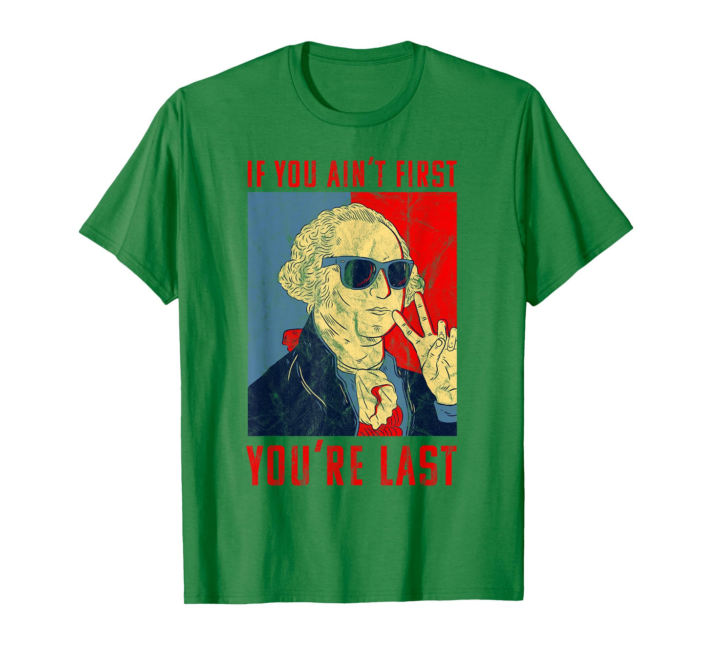Fourth of July George Washington Funny Not First Your Last T-Shirt