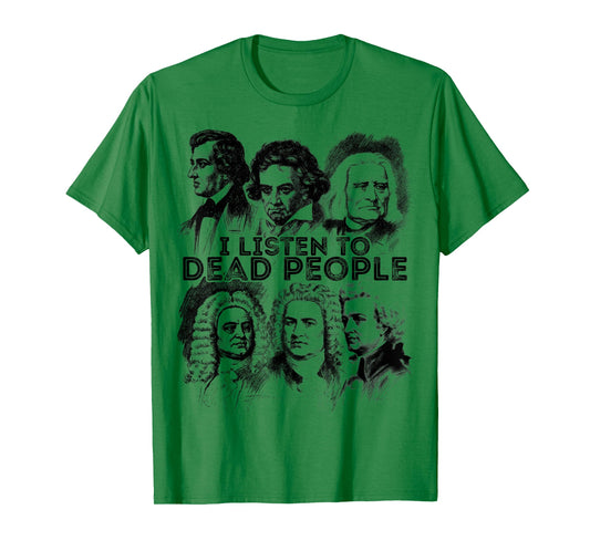 I Listen To Dead People Classical Music composer T-Shirt