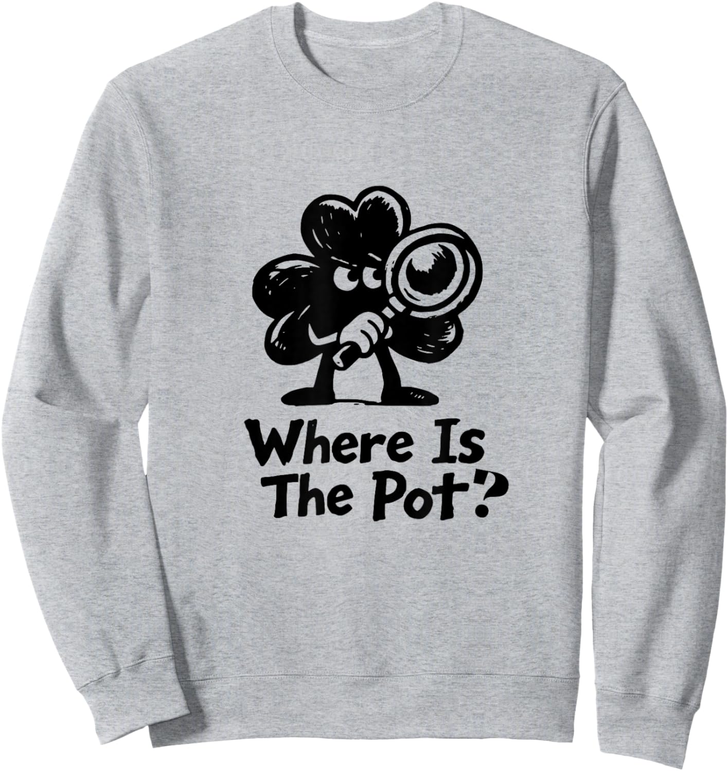 Where is The Pot St. Patrick's Day Vintage Funny T-Shirt - Sweatshirt | Ash
