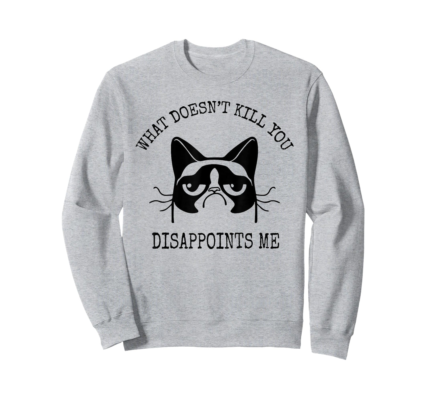 What Doesn't Kill You Disappoints Me Funny Cat Sarcastic Men Women T-Shirt