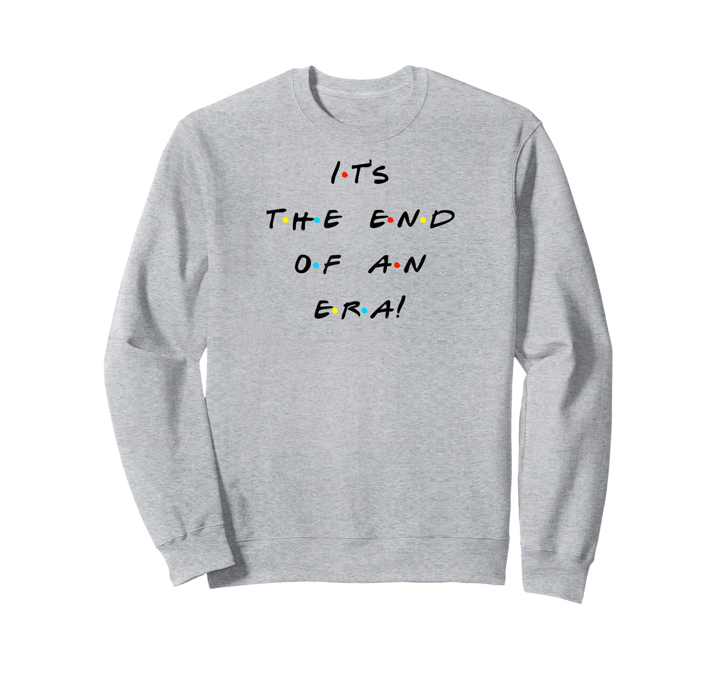 It's The End Of An Era Funny Quote T-Shirt T-Shirt