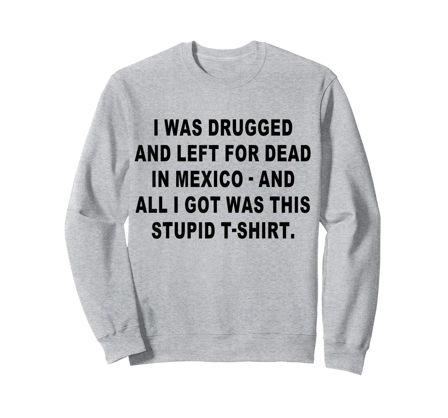 I Was Drugged and Left For Dead In Mexico The Game T-Shirt