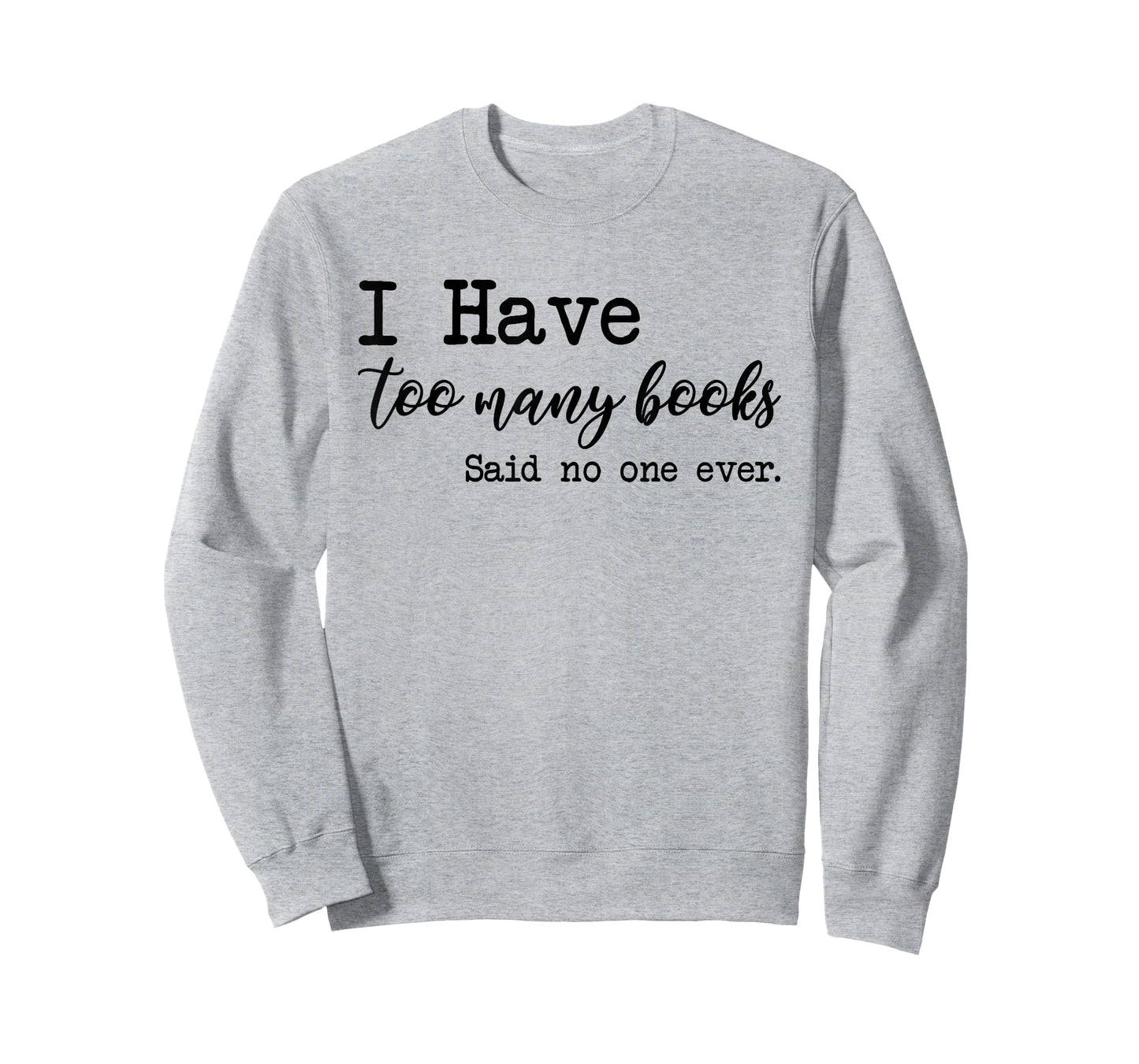 I Have too Many Books said no one ever T-Shirt