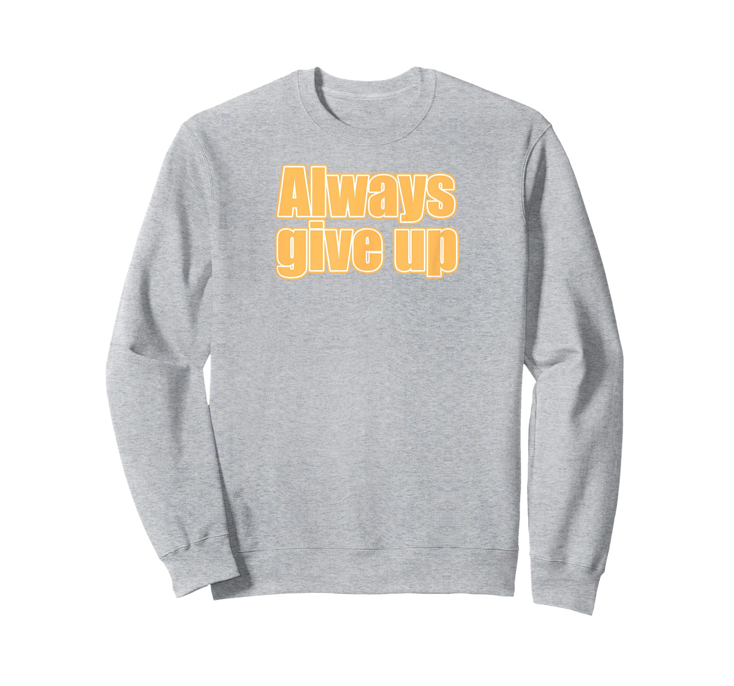 Always Give Up T-Shirt