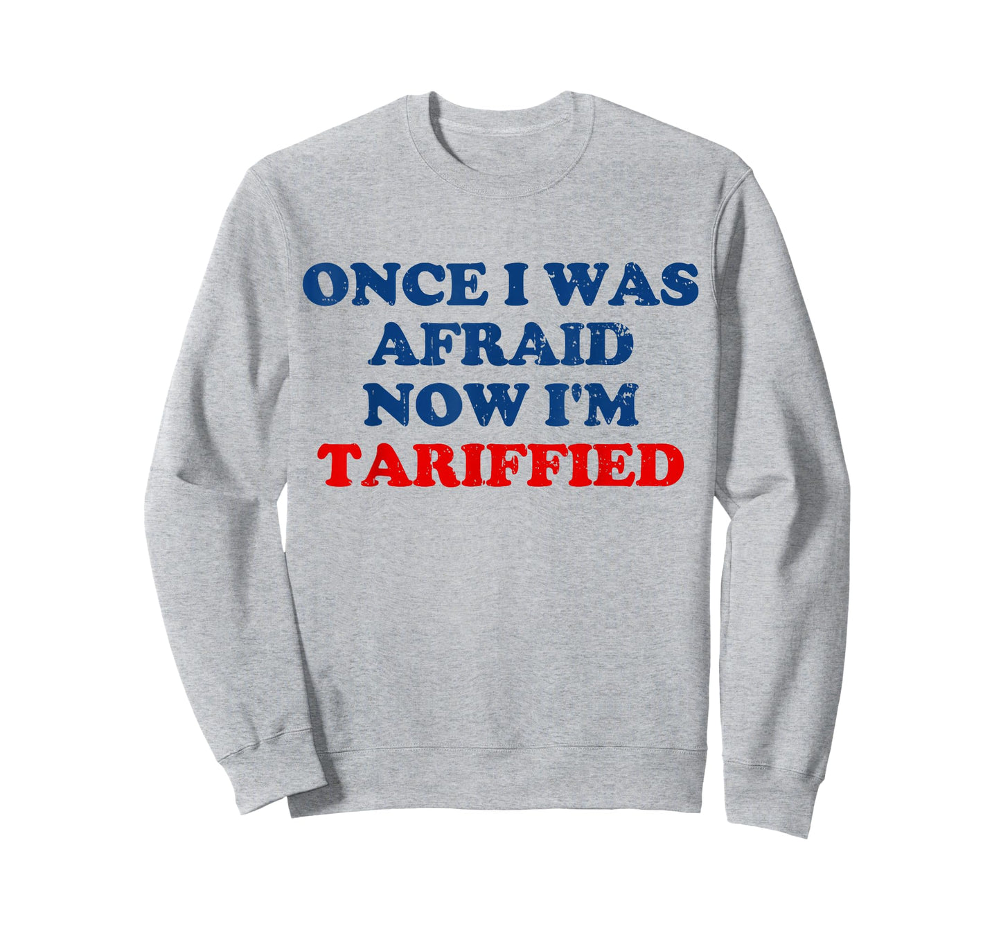 Once I was Afraid Now I'm Tariffied Funny Meme T-Shirt