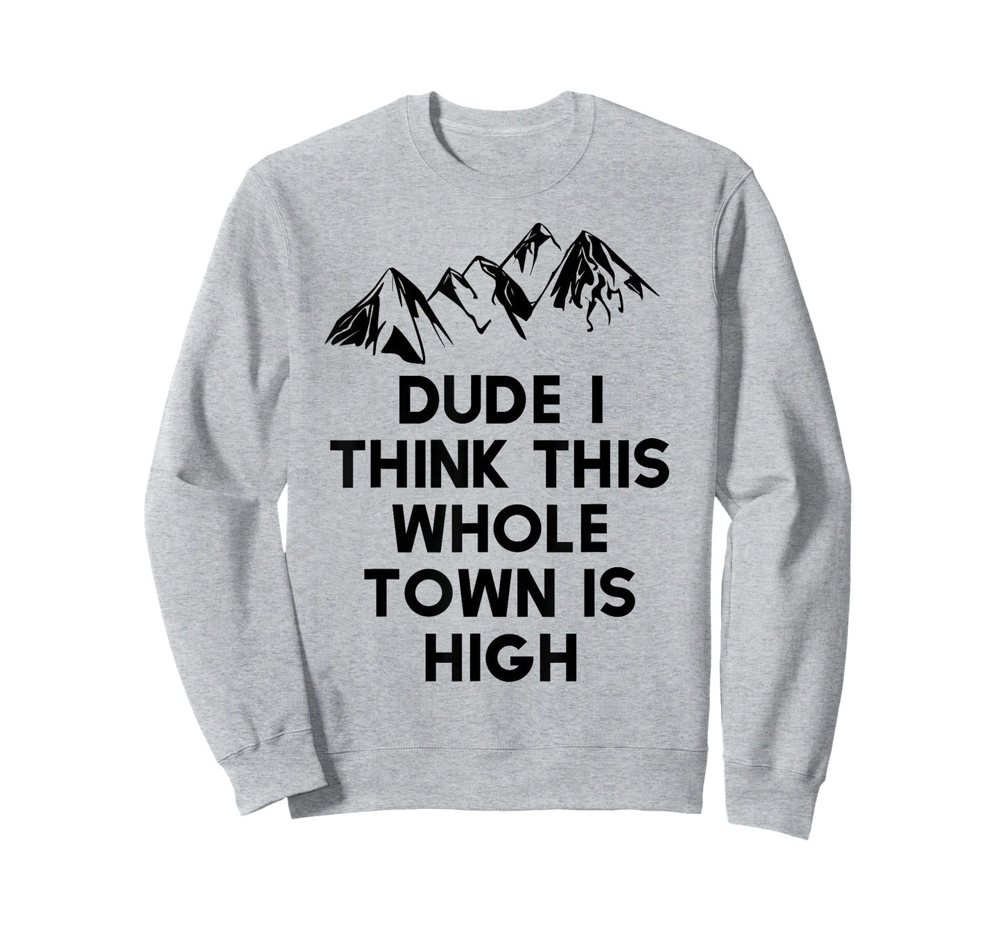 Dude I Think This Whole Town Is High Colorado T Shirt Tshirt T-Shirt