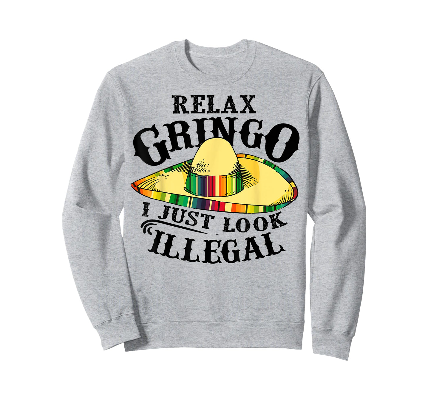 Relax Gringo I Just Look Illegal | Gabacho Outsider Tee Gift T-Shirt