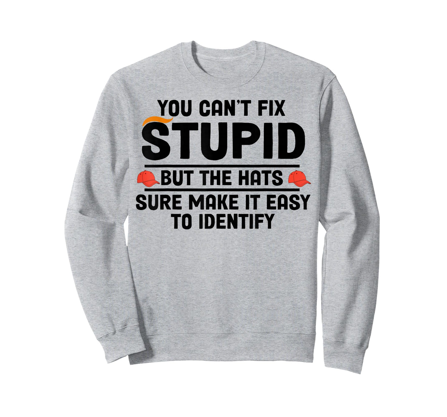 You Can't Fix Stupid But The Hats Sure Make It Easy T-Shirt