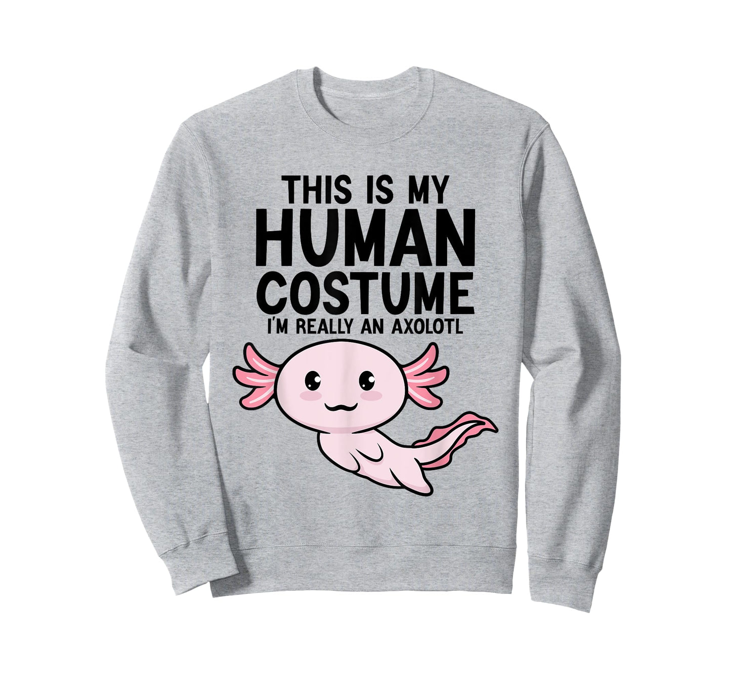 This Is My Human Costume I'm Really An Axolotl Kids & Adults T-Shirt