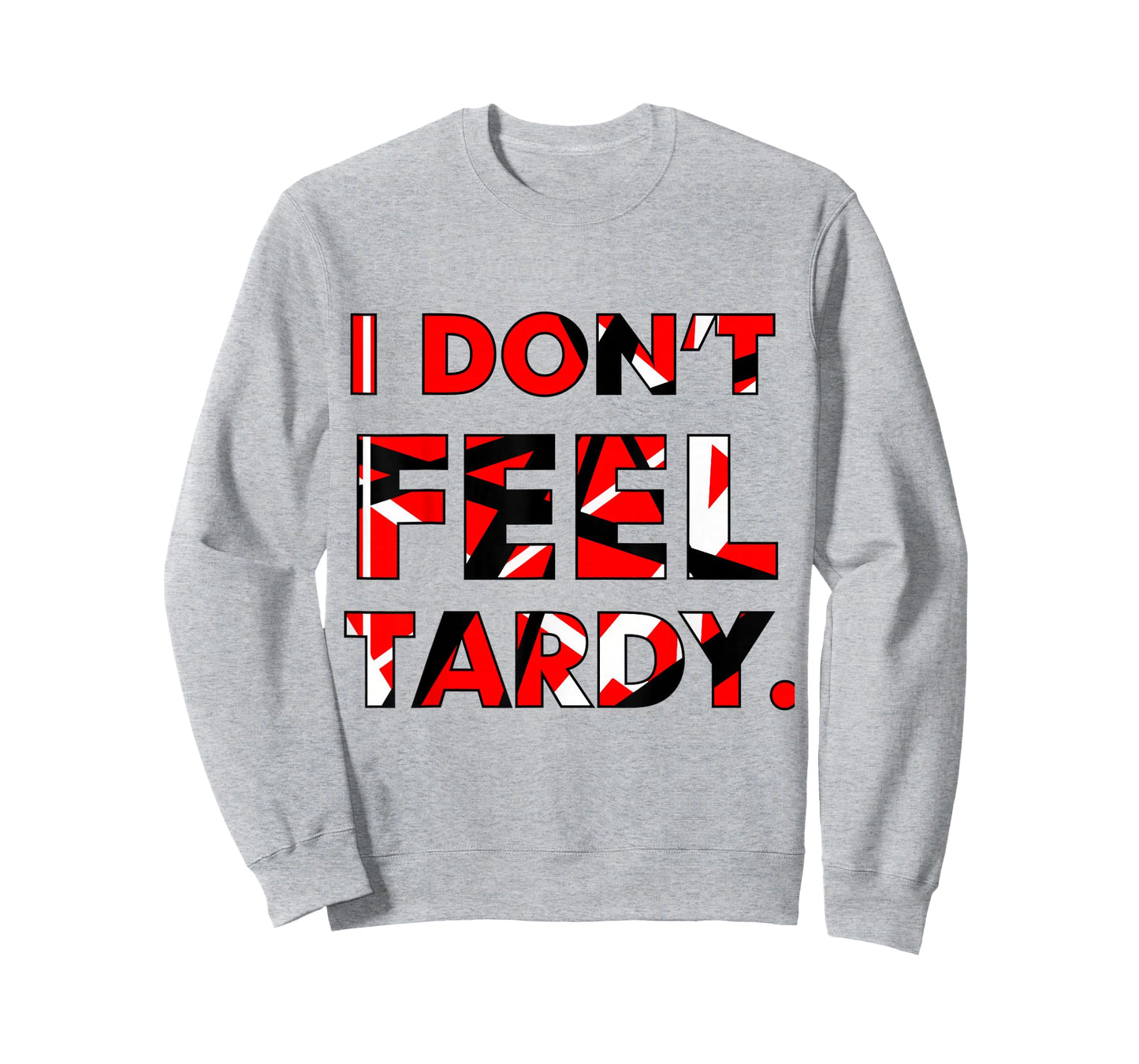 I Don't Feel Tardy Shirt For Men Women T-Shirt