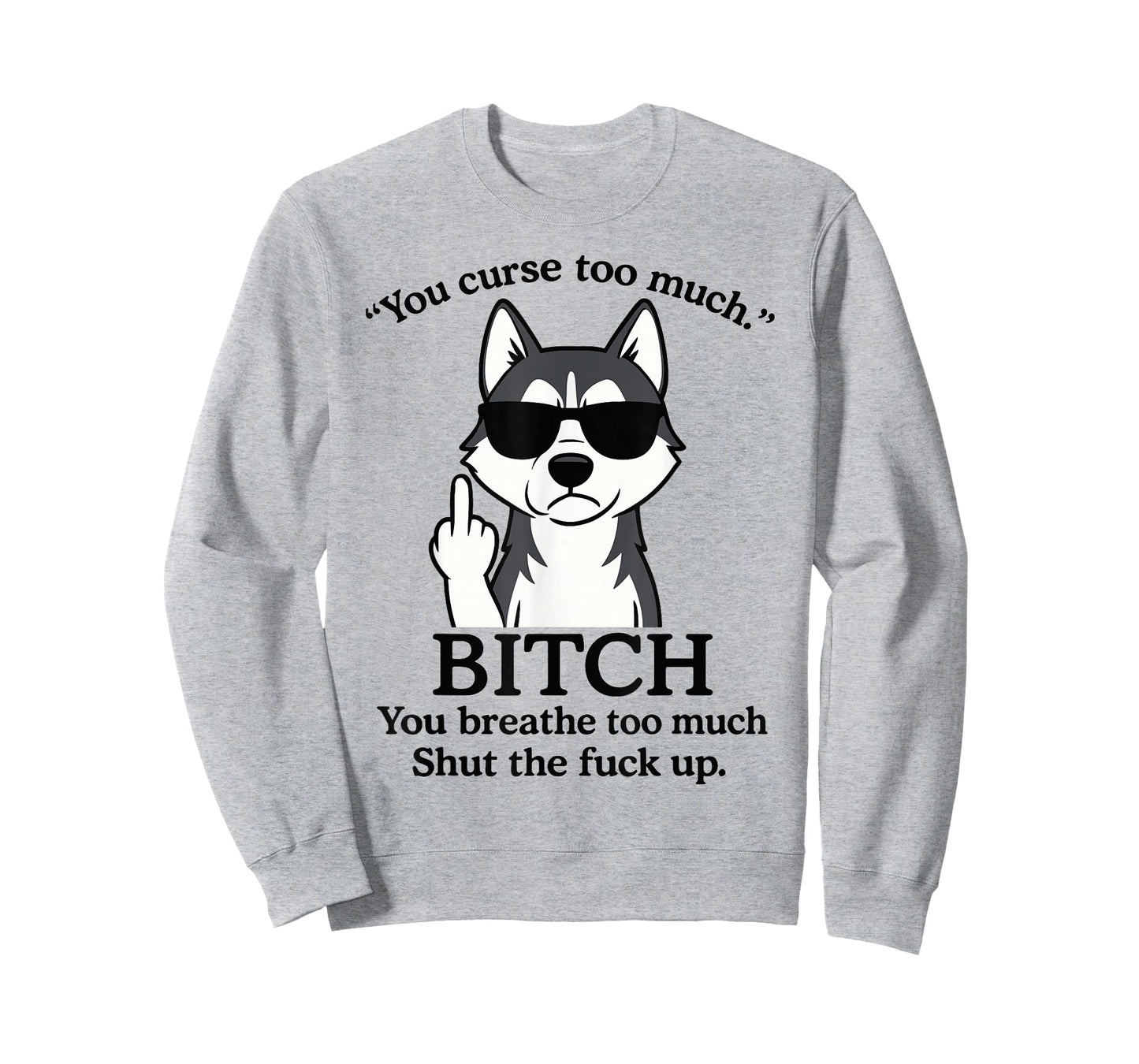 Wolf You Curse Too Much Bitch You Breathe Too Much Shut The T-Shirt