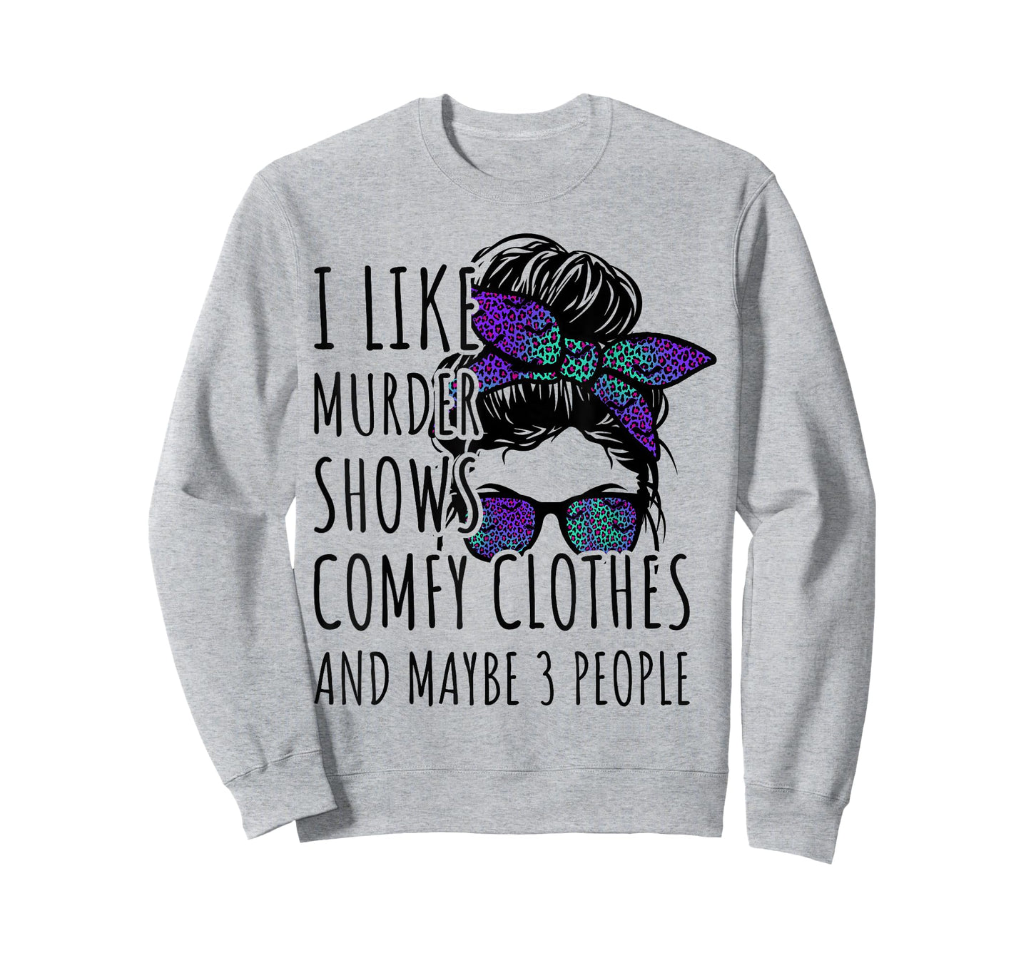 I Like Murder Shows Comfy Clothes and Maybe 3 People T-Shirt