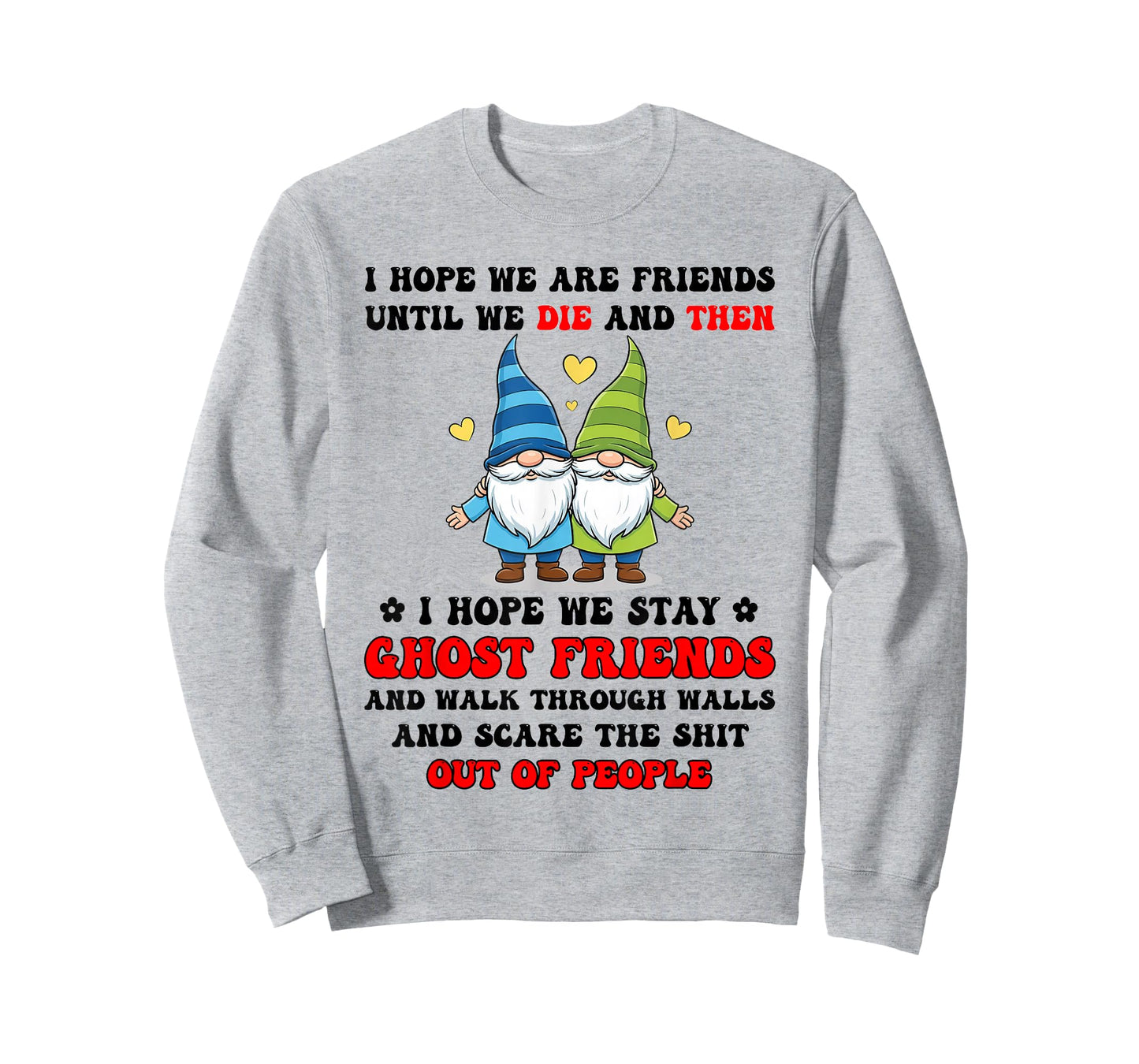 I Hope We are Friends Until We Die and Then I Hope We Stay T-Shirt