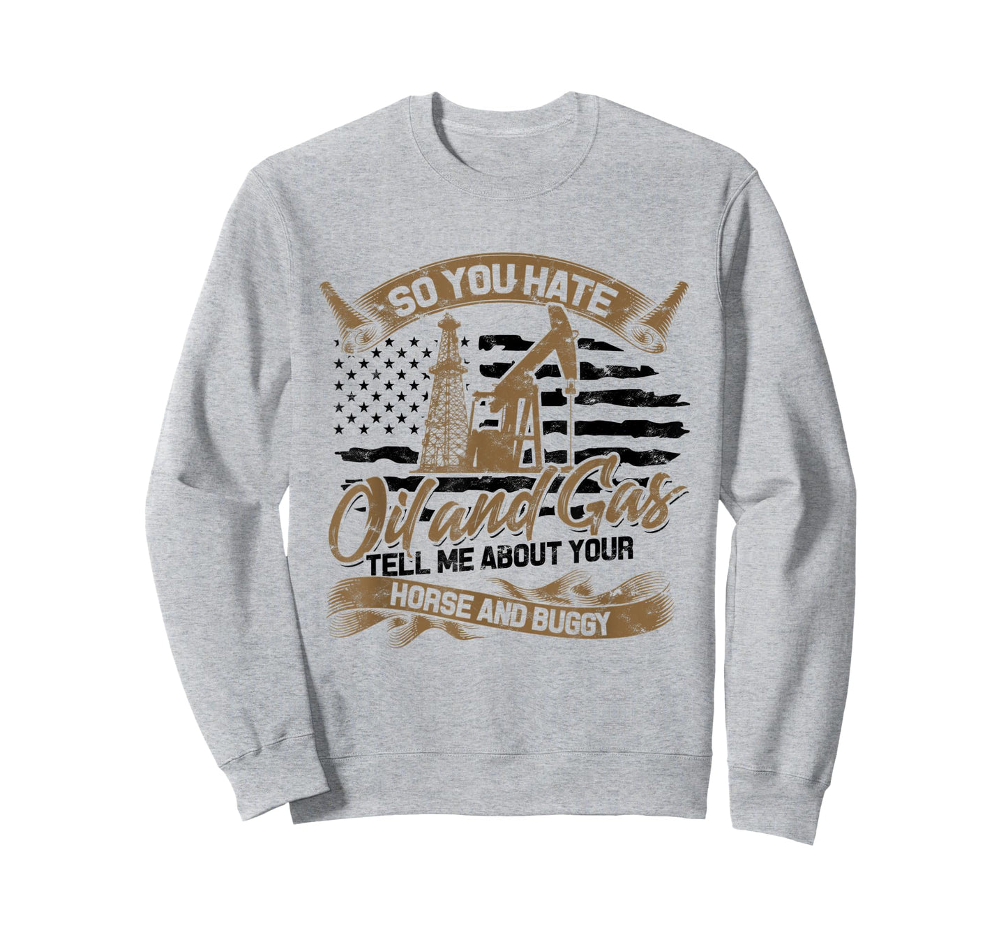 You Hate Oil and Gas - US Flag Oilfield Patriot T-Shirt