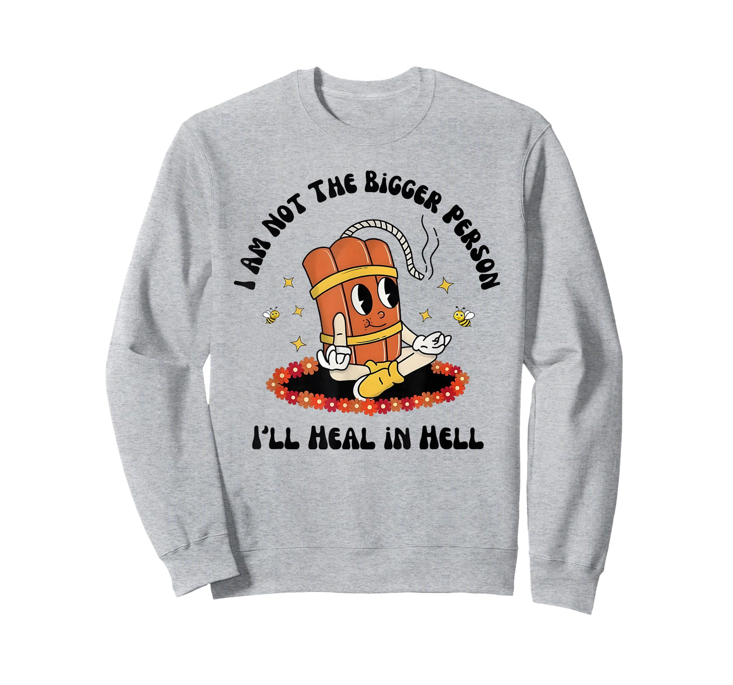 I am not The Bigger Person. I’ll heal in Hell. T-Shirt