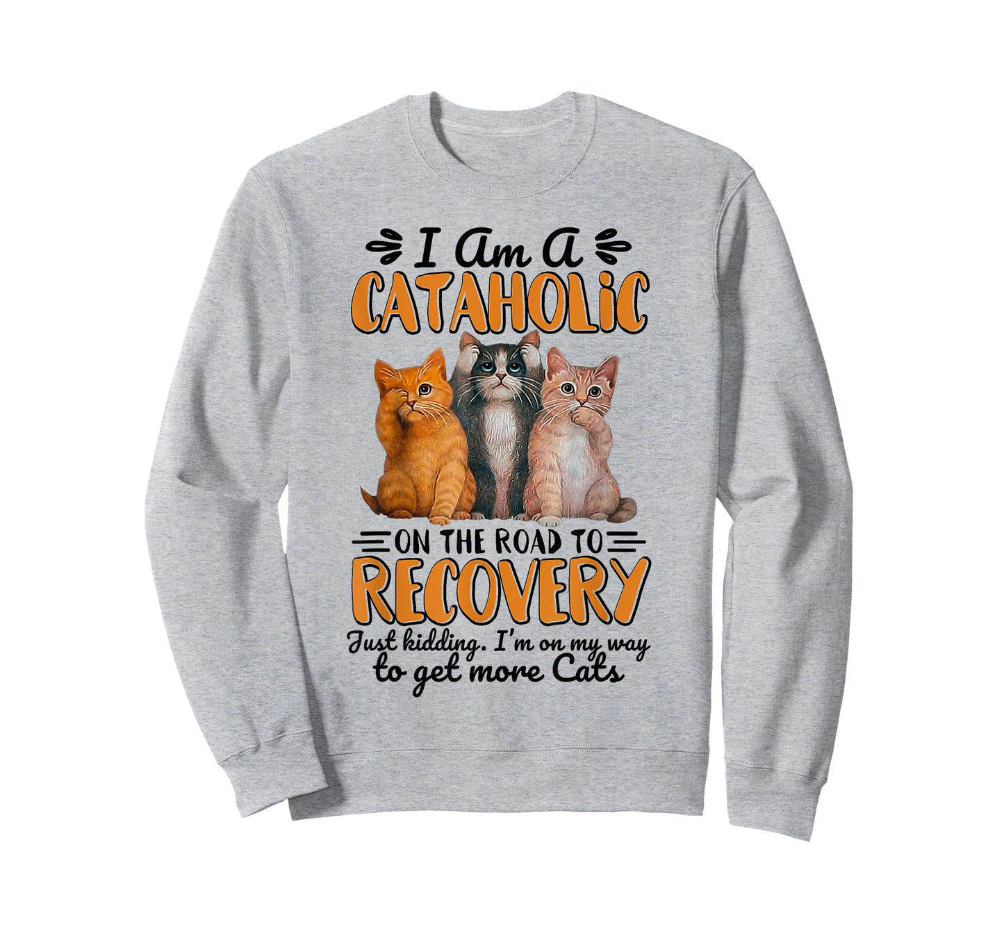 I Am A Cataholic On The Road To Recovery Just Kidding T-Shirt