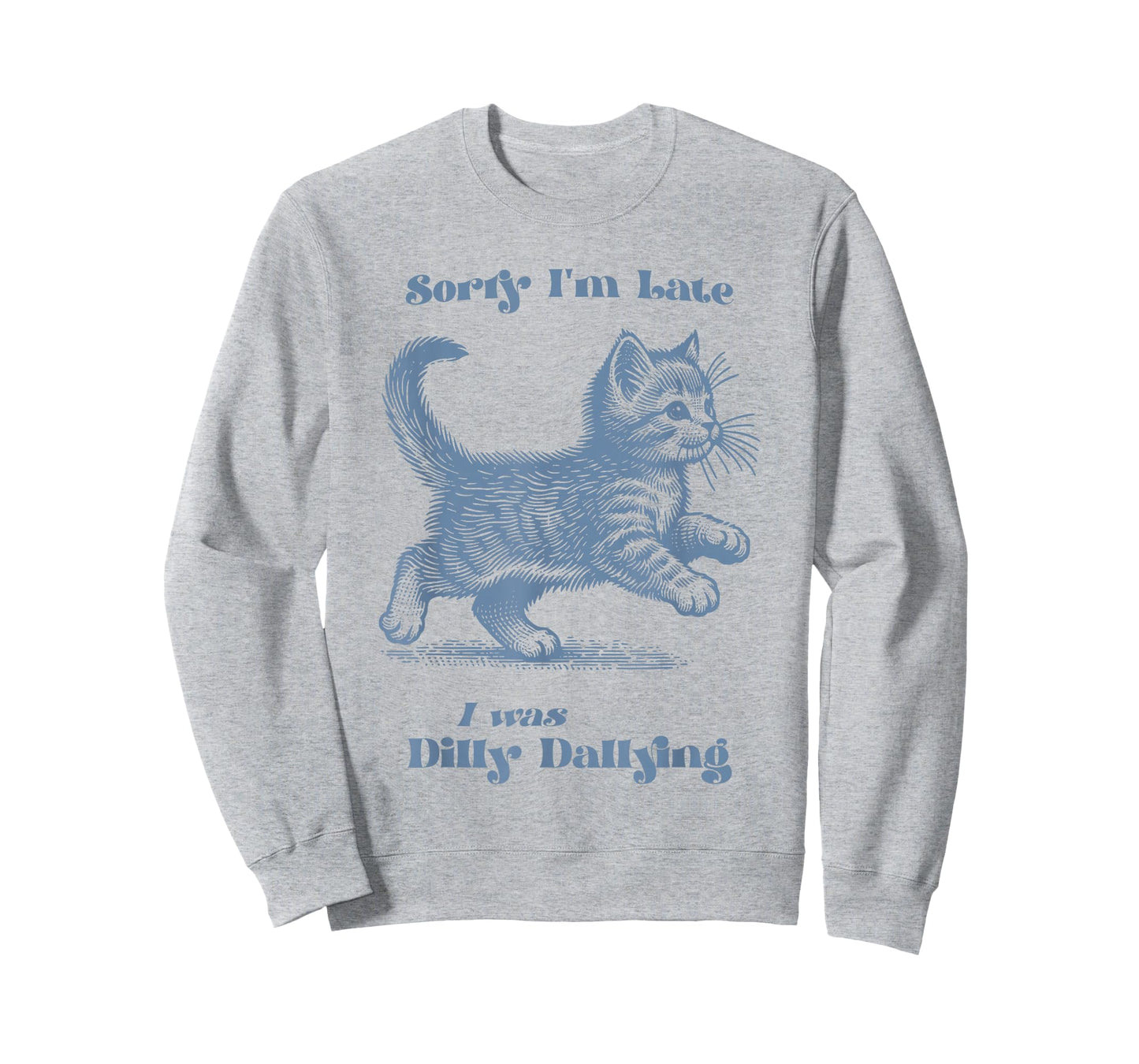 Sorry I'm Late I was Dilly Dallying Kitty Cat Kitten Girls T-Shirt