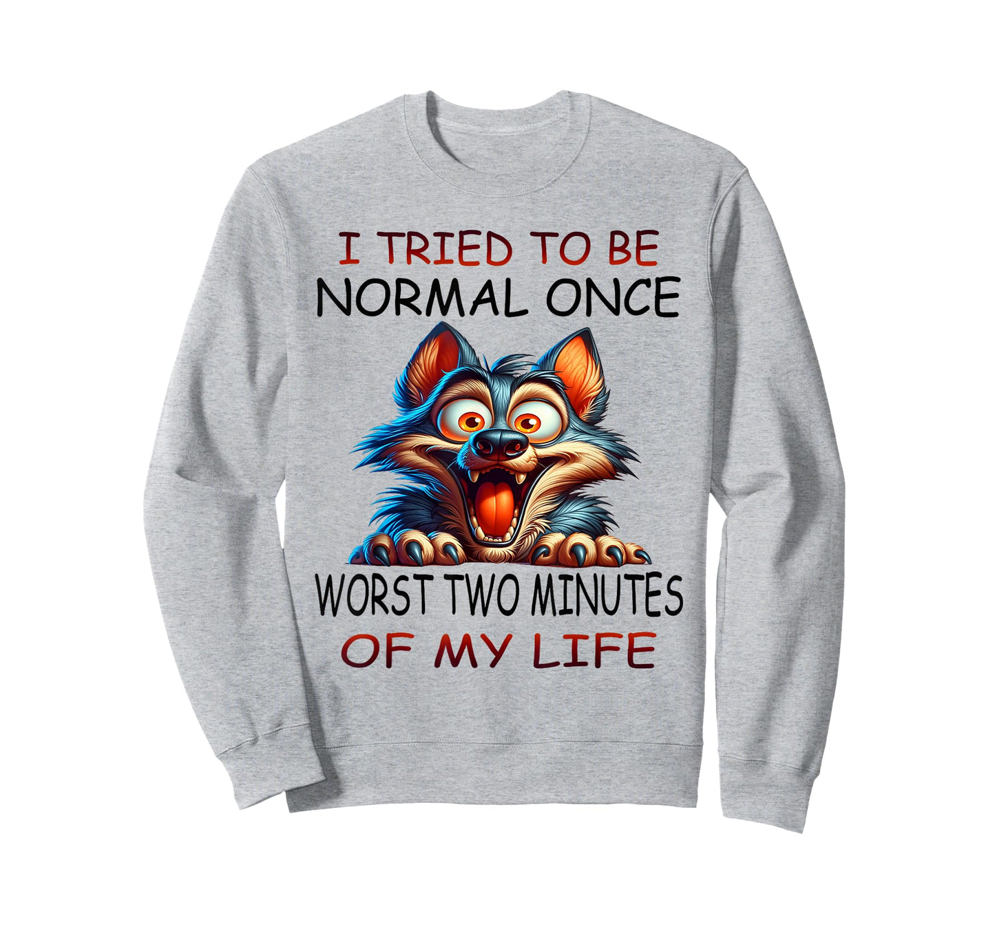 I tried to be normal once worst two minutes of my life funny T-Shirt