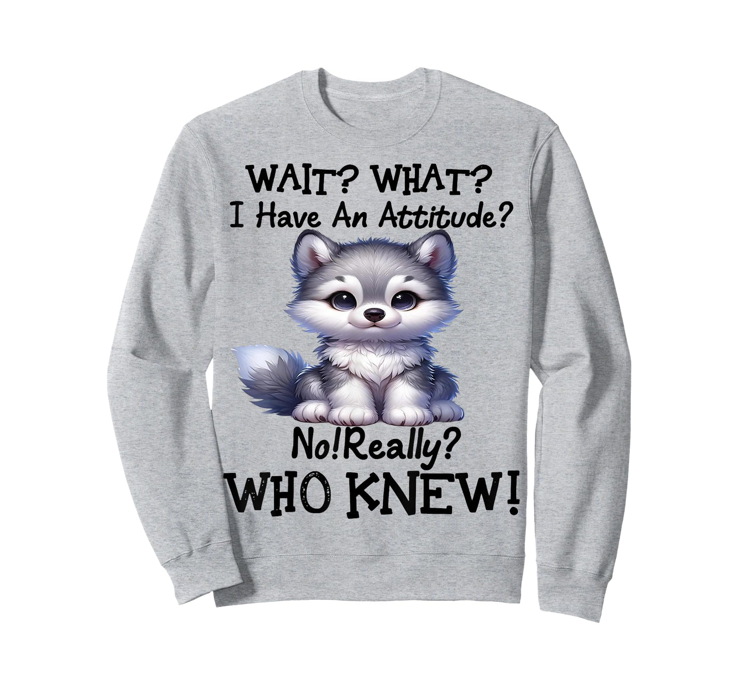 Cute Wolf Wait What I Have An Attitude T-Shirt