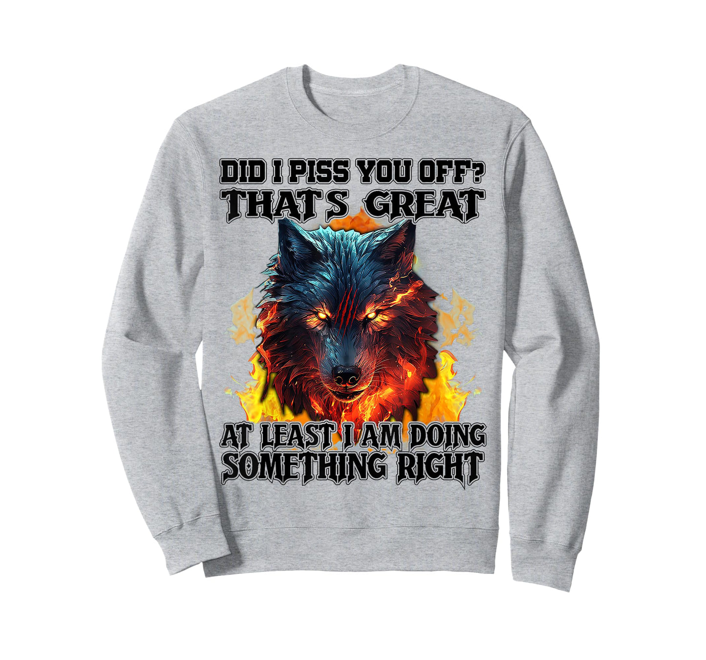 Wolf Did I Piss You Off That's Great At Least I Am Doing T-Shirt