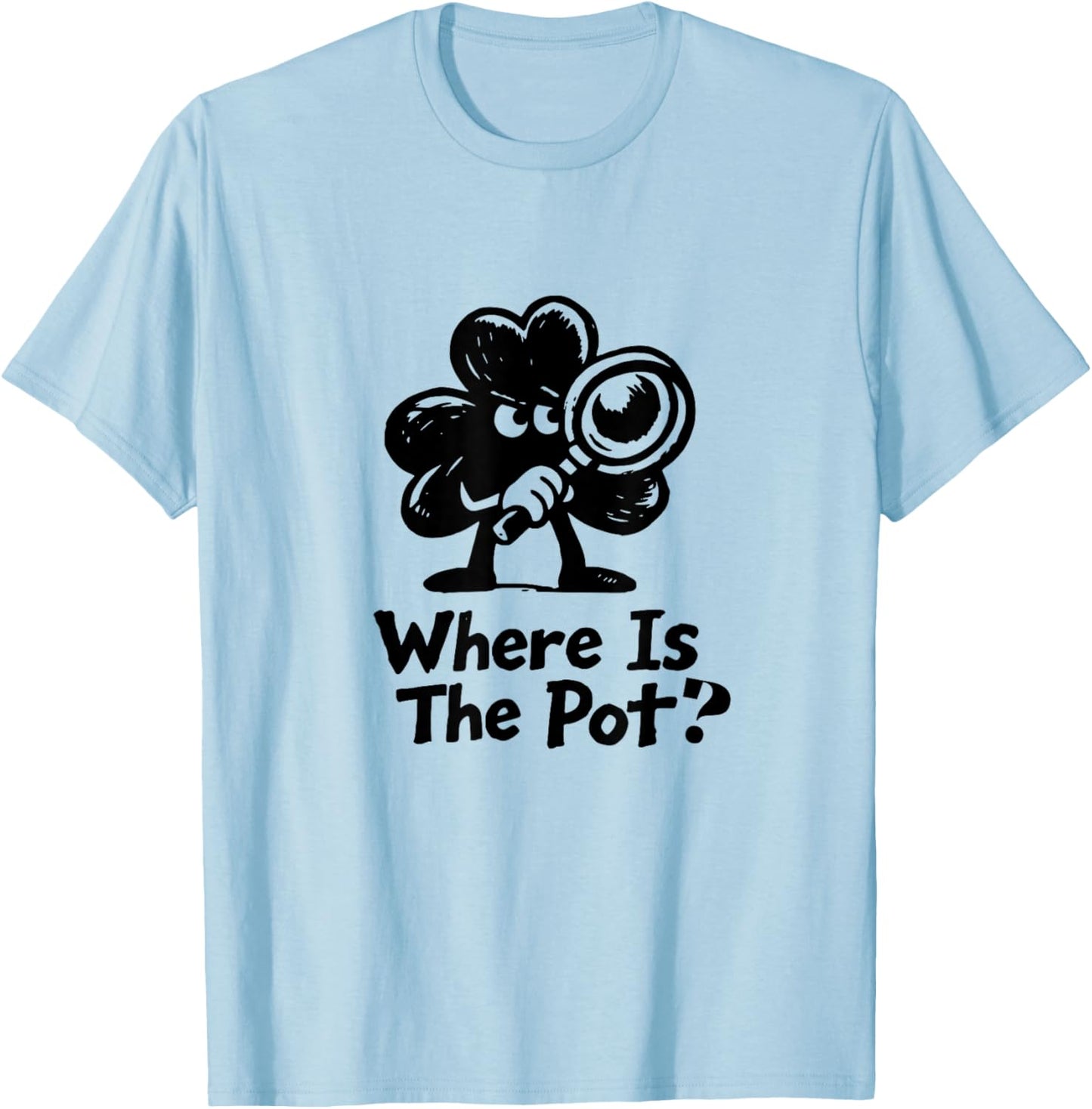 Where is The Pot St. Patrick's Day Vintage Funny T-Shirt - T-Shirt | Light Blue