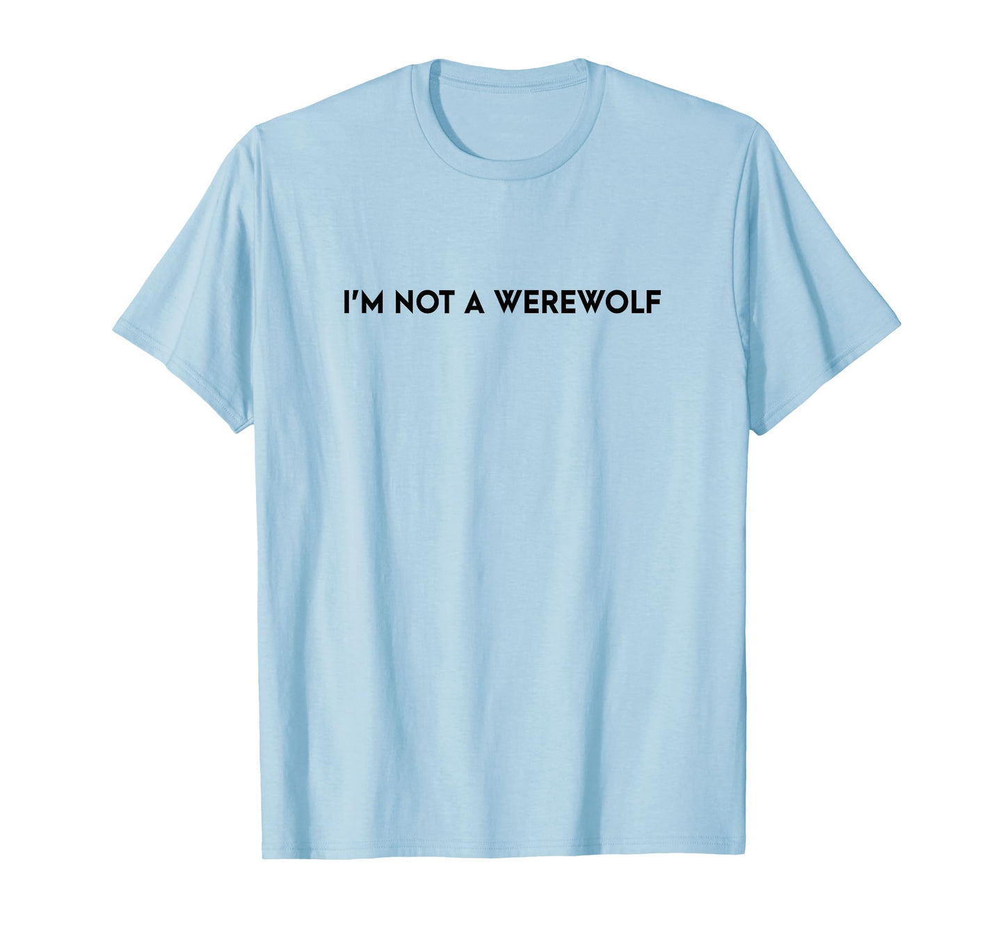 I'm Not a Werewolf Funny Saying T-Shirt