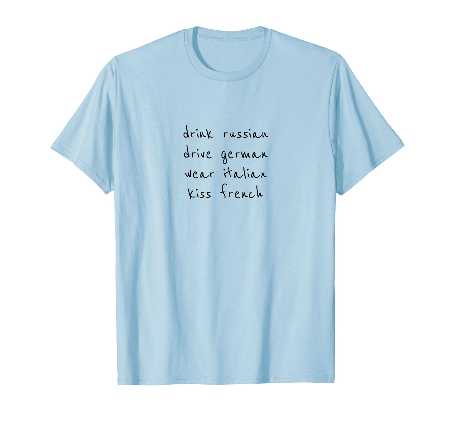 Drink Russian Drive German Wear Italian Kiss French T-Shirt
