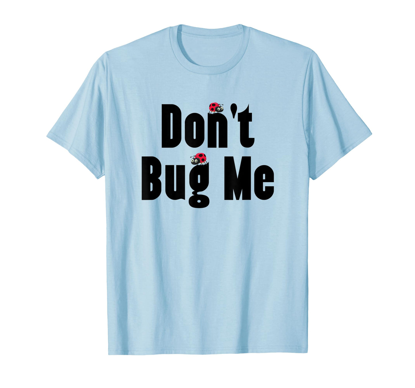 Don't Bug Me - Funny Ladybug Family Insect T-Shirt