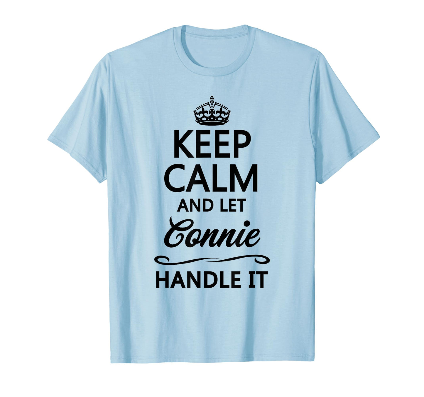 KEEP CALM and let CONNIE Handle It | Funny Name Gift - T-Shirt